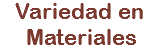Variedad en Materiales